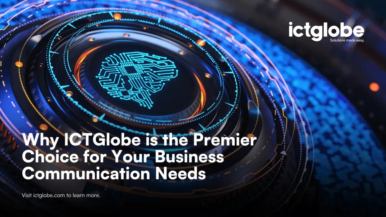 Why ICTGlobe is the Premier Choice for Your Business Communication Needs