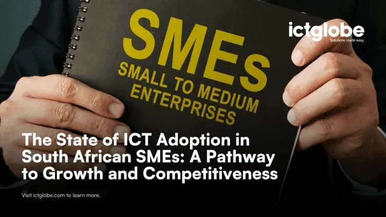 The State of ICT Adoption in South African SMEs: A Pathway to Growth and Competitiveness