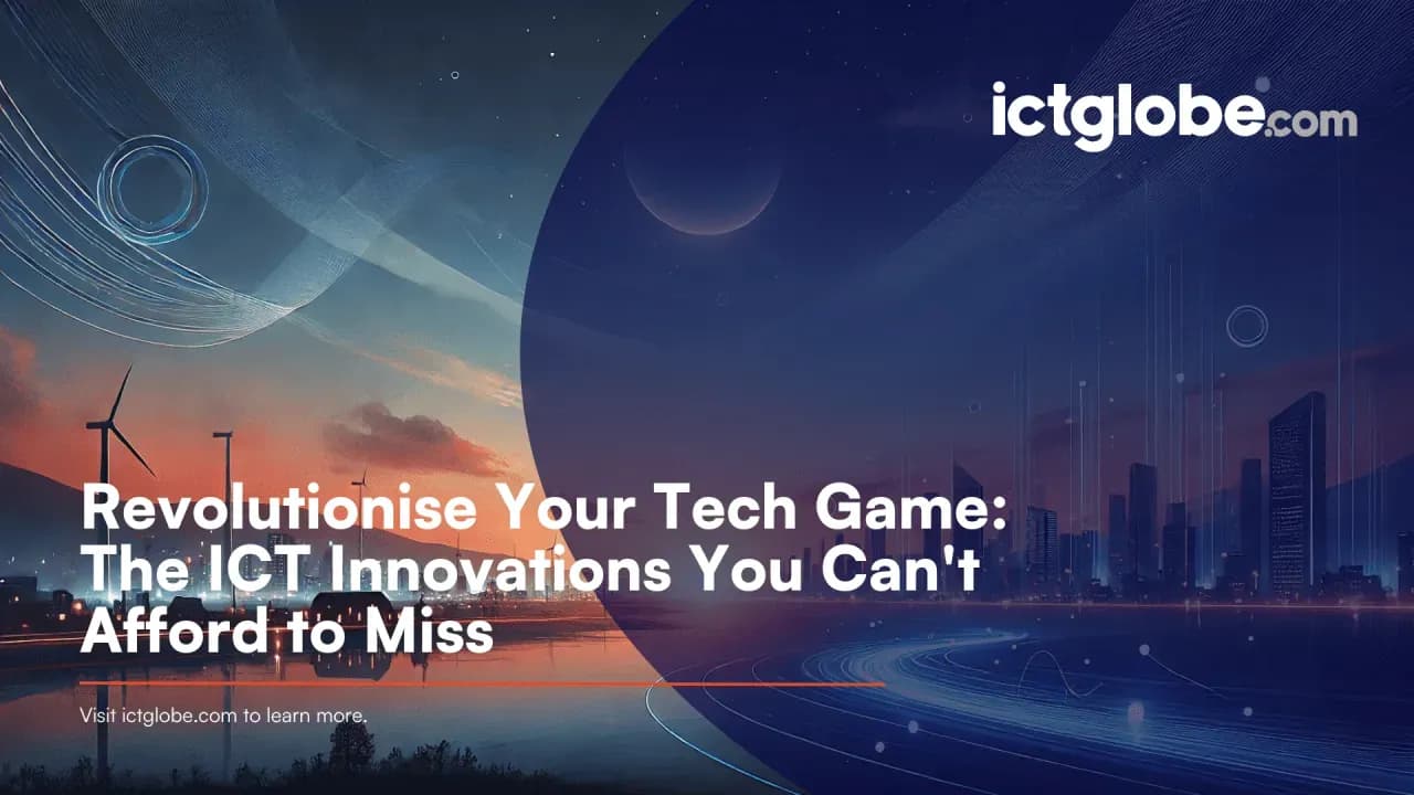 Revolutionise Your Tech Game: The ICT Innovations You Can’t Afford to Miss