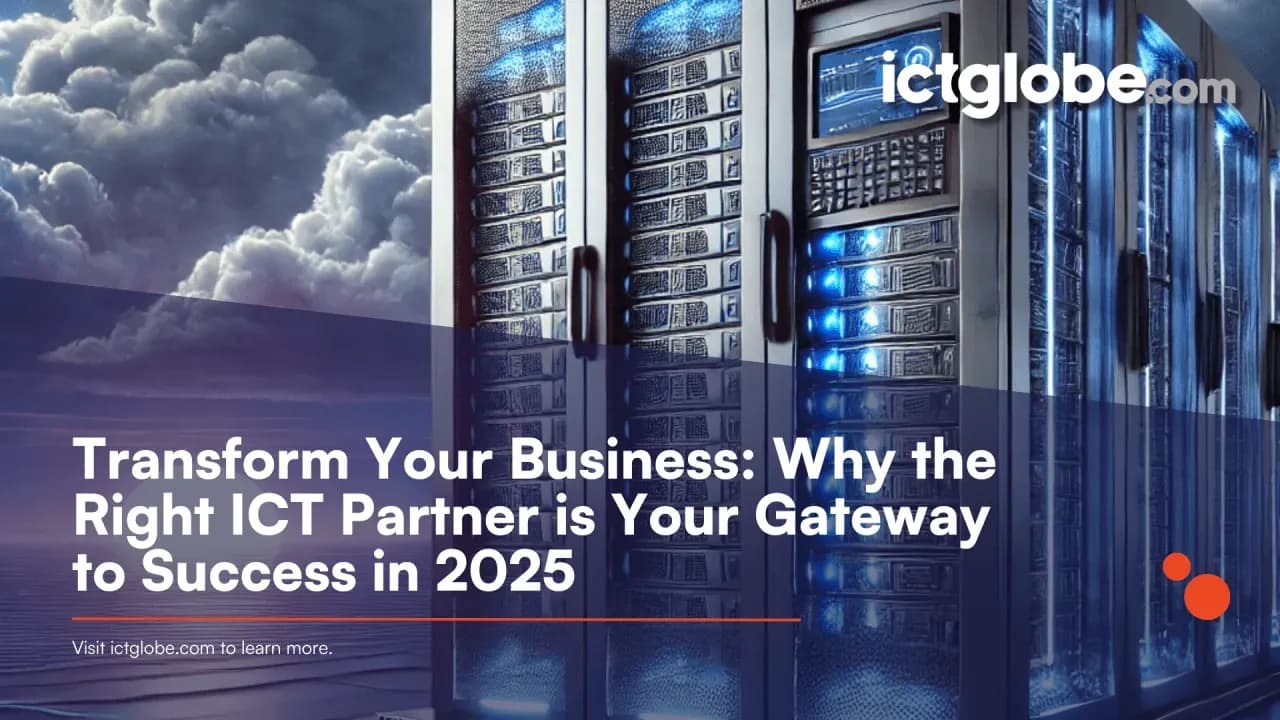 Transform Your Business: Why the Right ICT Partner is Your Gateway to Success in 2025