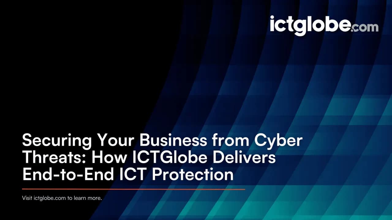 Securing Your Business from Cyber Threats: How ICTGlobe Delivers End-to-End ICT Protection
