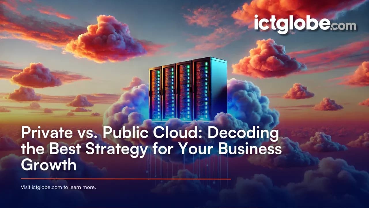 Private vs. Public Cloud: Decoding the Best Strategy for Your Business Growth