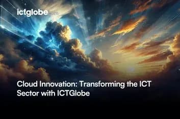 Cloud Innovation: Transforming the ICT Sector with ICTGlobe