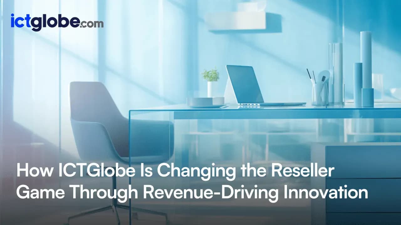 How ICTGlobe Is Changing the Reseller Game Through Revenue-Driving Innovation